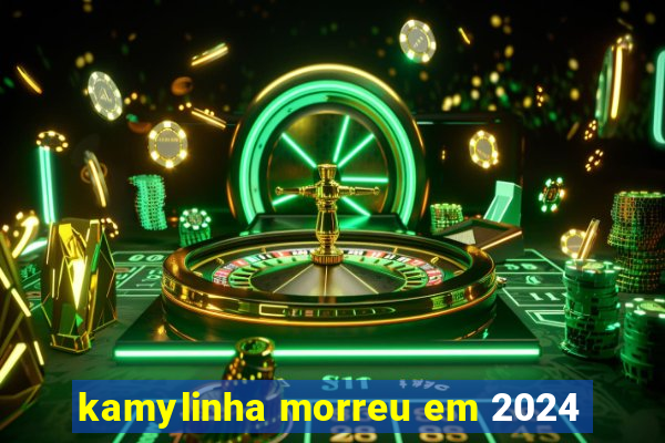kamylinha morreu em 2024